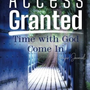 ACCESS GRANTED: TIME WITH GOD COME IN